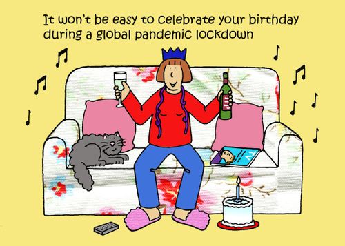 It won't be easy to celebrate your birthday during a global pandemic lockdown.