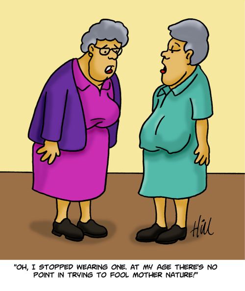 "Oh, I stopped wearing one. At my age there's no point in trying to fool Mother Nature."