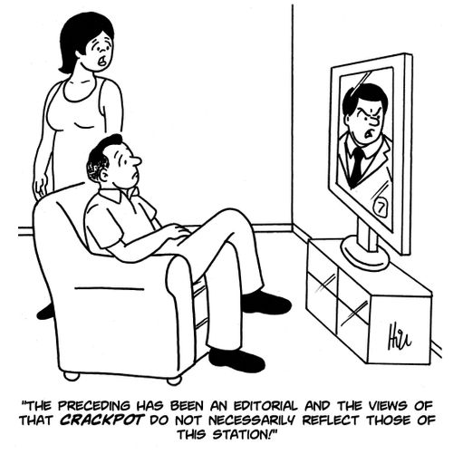 "The preceding has been an editorial and the views of that crackpot do not necessarily reflect those of this station!"