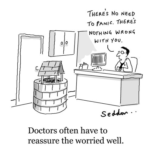 Doctors often have to reassure the worried well.