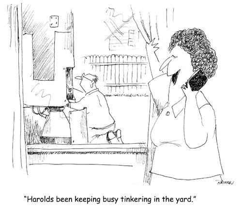 "Harolds been keeping busy tinkering in the backyard." (woman on the phone talking while husband is in the backyard building a rocket ship)