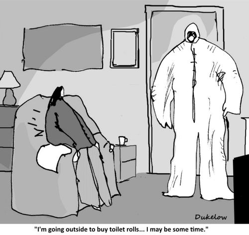 "I'm going out to buy toilet rolls. . . I may be some time."