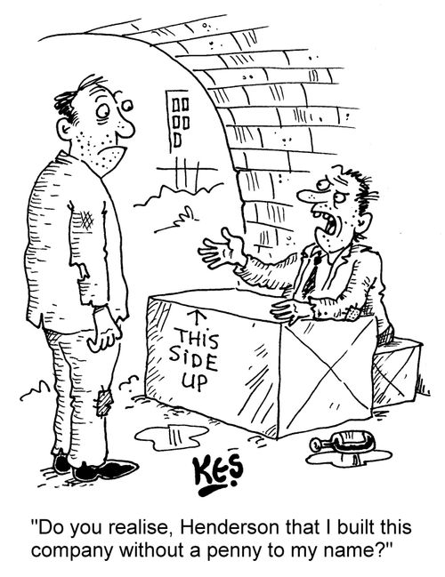 "Do you realise, Henderson that I built this company without a penny to my name?"