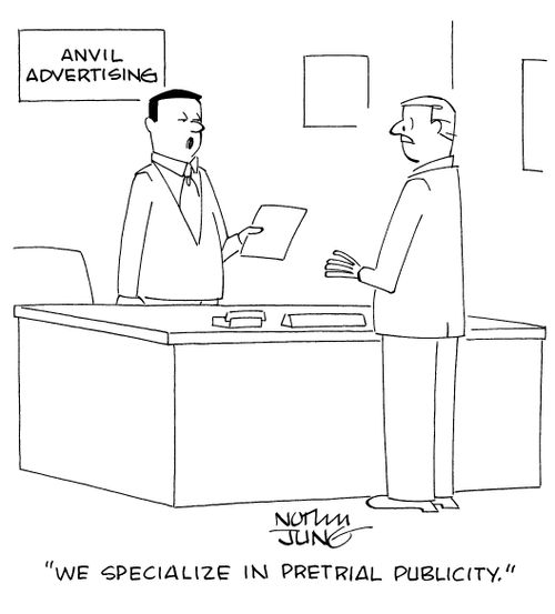 "We specialize in pretrial publicity."
