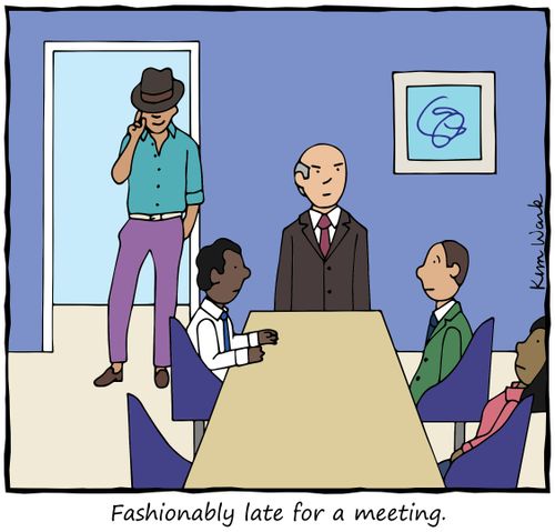 Fashionably late for a meeting.