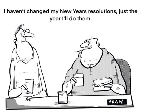 "I haven't change my New Year's resolutions, just the year I'll do them."