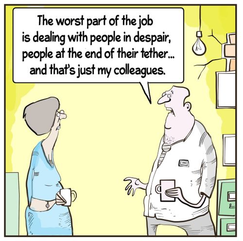 "The worst part of the job is dealing with people in despair, people at the end of the tether. . . and that's just my colleagues."