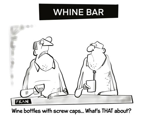 "Wine bottles with screw caps. . .what's that about?"