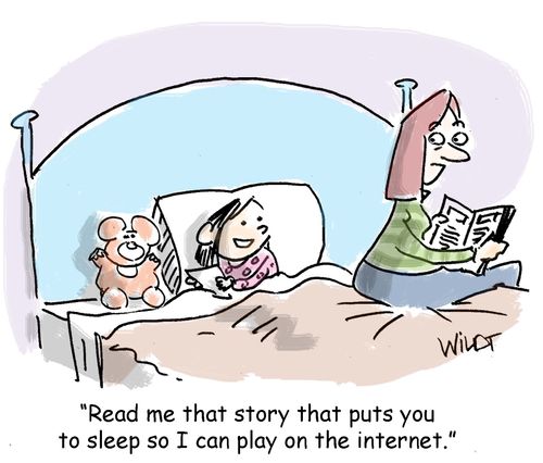 "Read me that story that puts you to sleep so I can play in the internet."