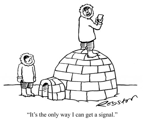 "It's the only way I can get a signal."