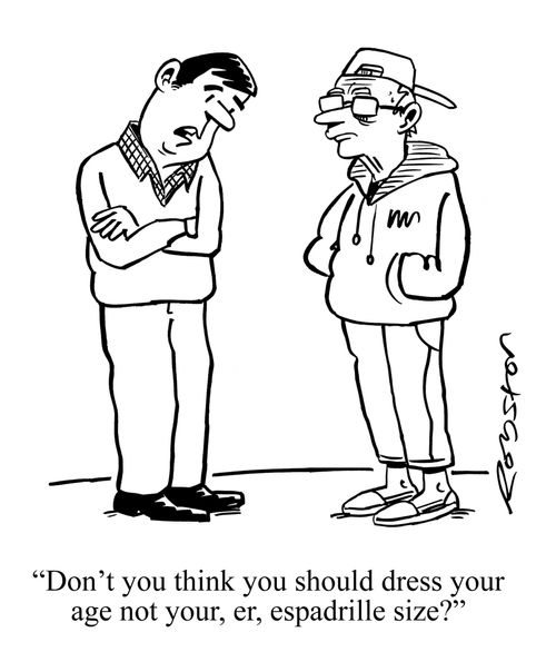 "Don't you think you should dress your age not your, er, espadrille size?"