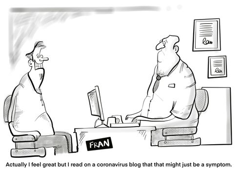 "Actually I feel great but I read on the coronavirus blog that that might just be a symptom."