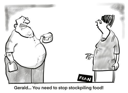 "Gerald. . . you need to stop stockpiling food!"