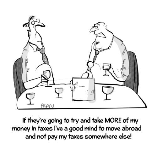 "If they're going to try and take more of my money on taxes have a good night to move abroad I'm not paying my taxes somewhere else!"