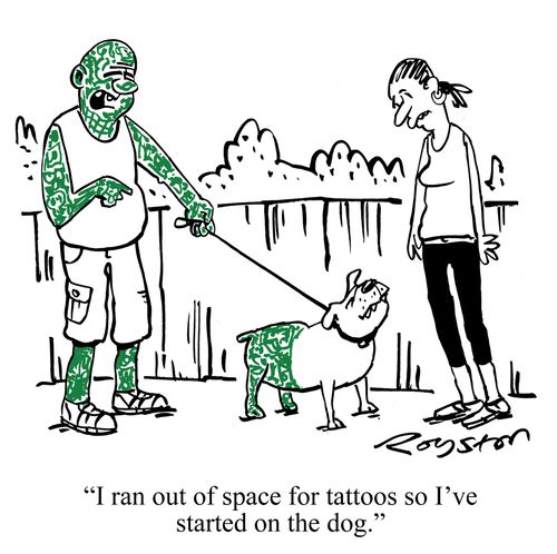 "I ran out of space for tattoos so I've started on the dog."