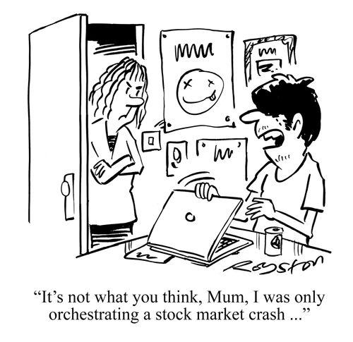 "It's not what you think, Mum, I was only orchestrating a stock market crash ..."