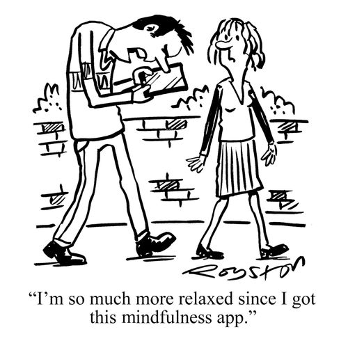 "I'm so much more relaxed since I got this mindfulness app."