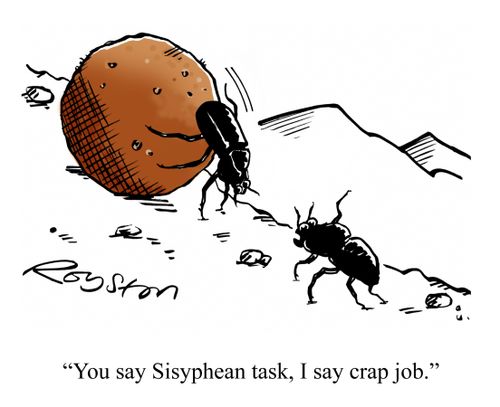 "You say Sisyphean task, I say crap job."