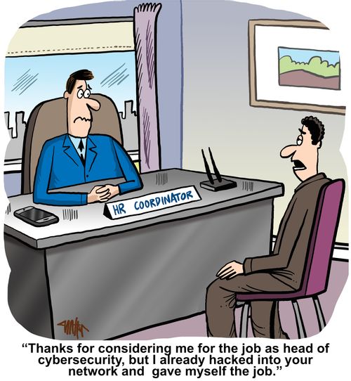"Thanks for considering me for the job as head of cybersecurity, but I already hacked into your network and gave myself the job."