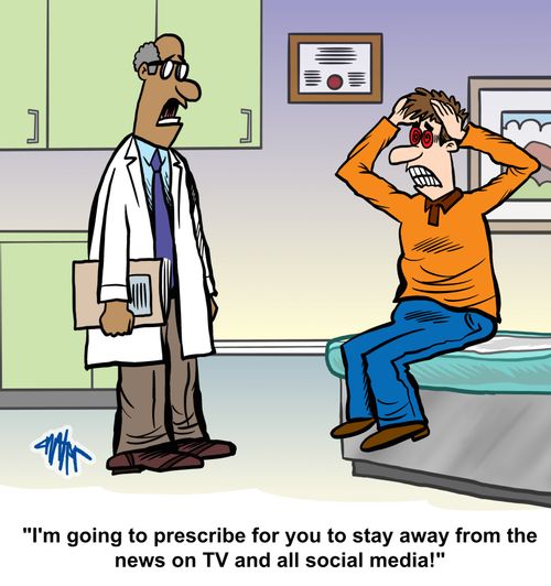 'I'm going to prescribe for you to stay away from the news on TV and all social media!'