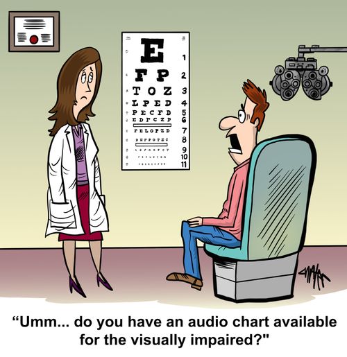 'Umm.... do you have an audio chart available for the visually impaired?'