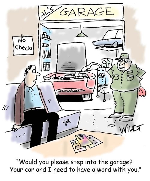 "Would you please step into the garage? Your car and I need to have a word with you."