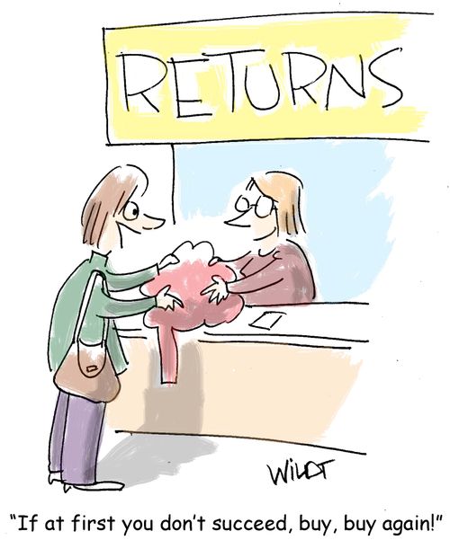"If at first you don't succeed, buy, buy again!"