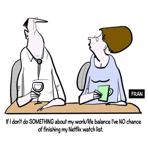 "If I don't do something about my work/life balance I've no chance of finishing my Netflix watch list."