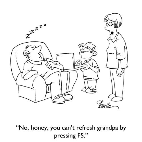 "No, honey, you can't refresh grandpa by pressing F5."