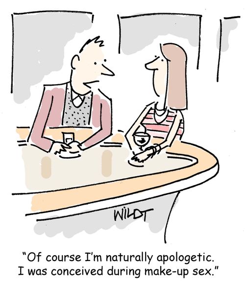 "Of course I'm naturally apologetic. I was conceived during make-up sex."