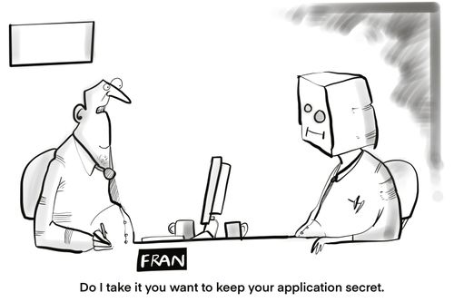 "Do I take it you want to keep your application secret."