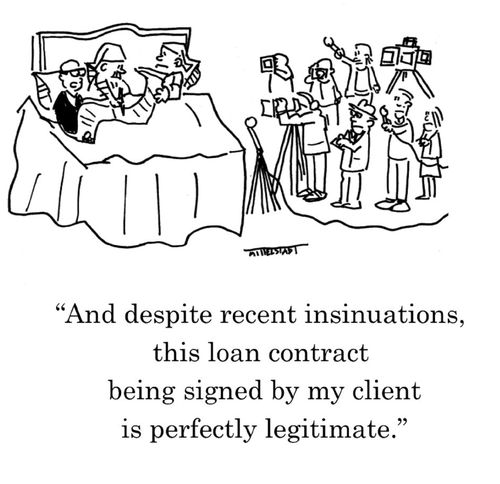 "And despite recent insinuations, this loan contract being signed by my client is perfectly legitimate."