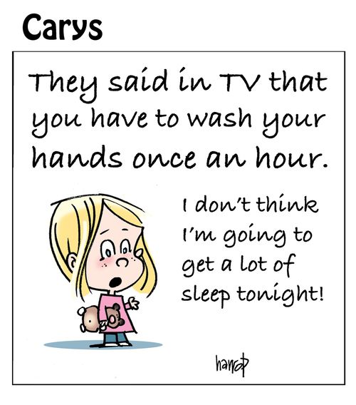 Carys: "They said in TV that you have to wash your hands once an hour. I don't think I'm going to get a lot of sleep tonight!"
