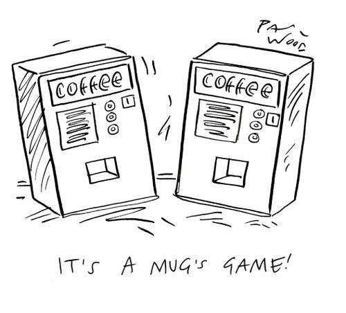 "It's a mug's game!"