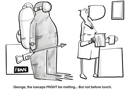 "George, the icecaps might be melting . . . but not before lunch."