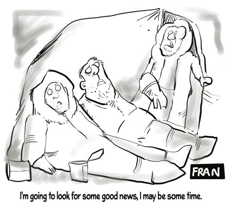 "I'm going to look for some good news, I may be some time." 