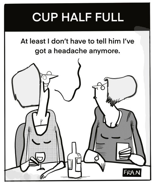 "At least I don't have to tell him I've got a headache anymore."