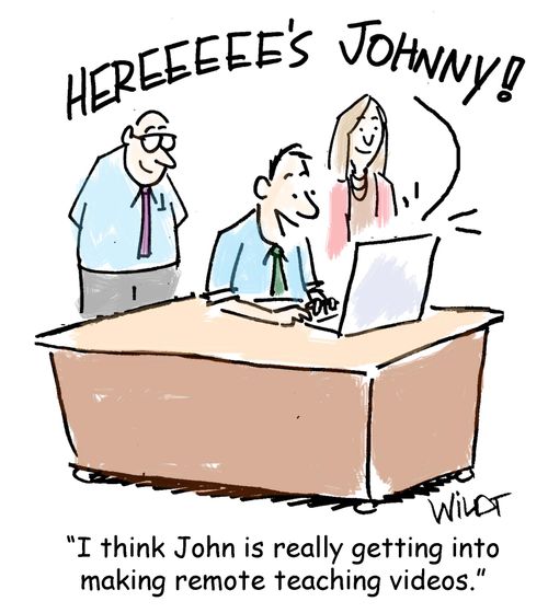 "I think John is really getting into making remote teaching videos."