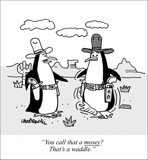 "You call that a mosey? That's a waddle."