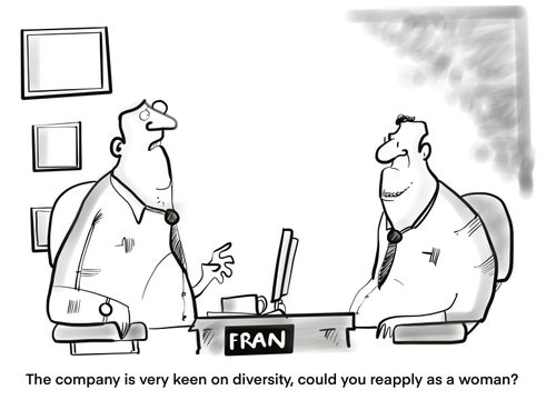 "The company is very keen on diversity, could you reapply as a woman?"