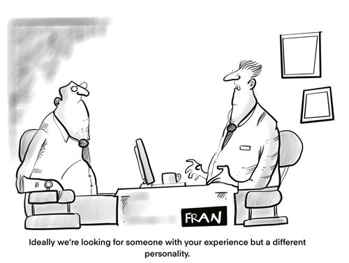 "Ideally we are looking for someone with your experience but a different personality."