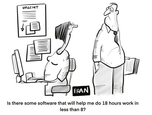 "Is there some software that will help me do 18 hours work in less than 8?"