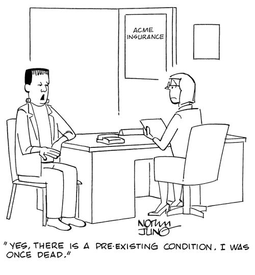 "Yes, there is a pre-existing condition. I was once dead."