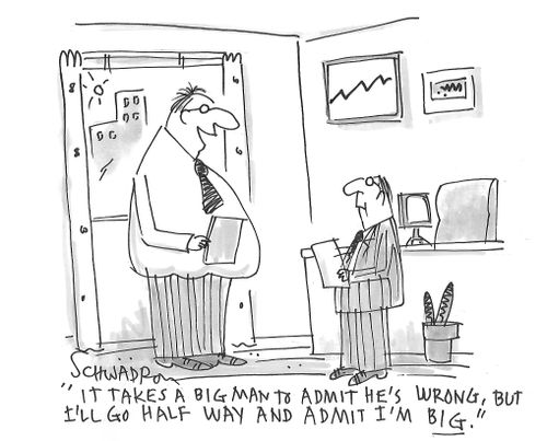 "It takes a big man to admit he is wrong, but I'll go half way and admit I'm big."