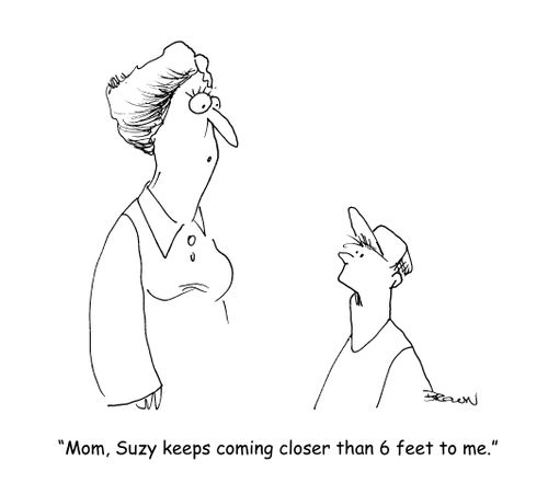 "Mom, Suzy keeps coming closer than 6 feet to me."