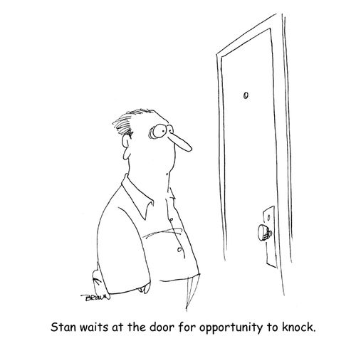 Stan waits at the door for opportunity to knock. 