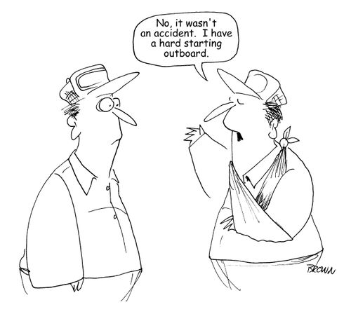 "No, it wasn't an accident.  I have a hard starting outboard." 