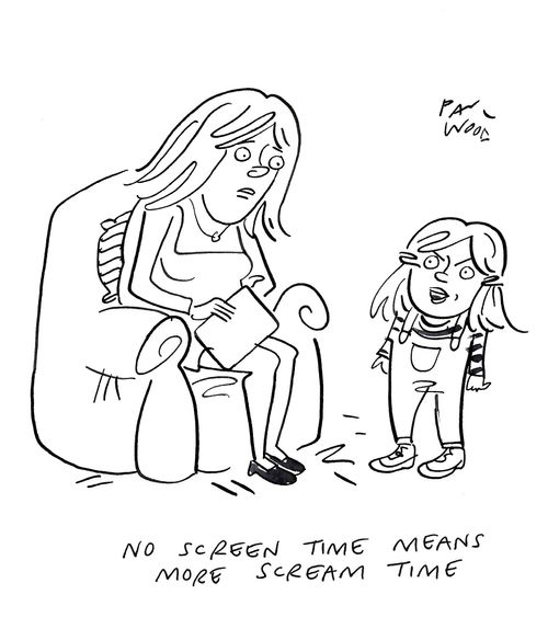 "No screen time means more scream time."