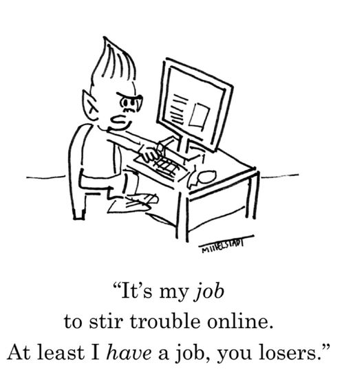 "It's my job to stir trouble online. At least I have a job, you losers."