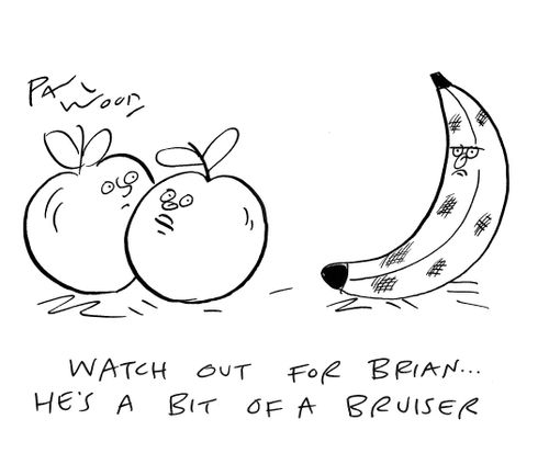 "Watch out for Brian...he's a bit of a bruiser."